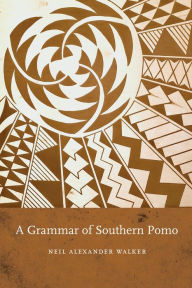Title: A Grammar of Southern Pomo, Author: Neil Alexander Walker