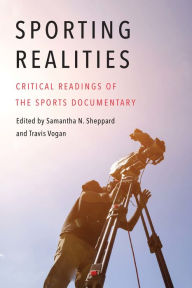 Title: Sporting Realities: Critical Readings of the Sports Documentary, Author: Samantha N. Sheppard