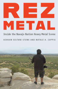 Title: Rez Metal: Inside the Navajo Nation Heavy Metal Scene, Author: Ashkan Soltani Stone