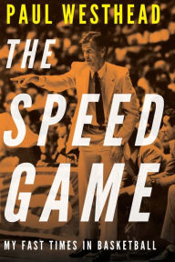Download online The Speed Game: My Fast Times in Basketball