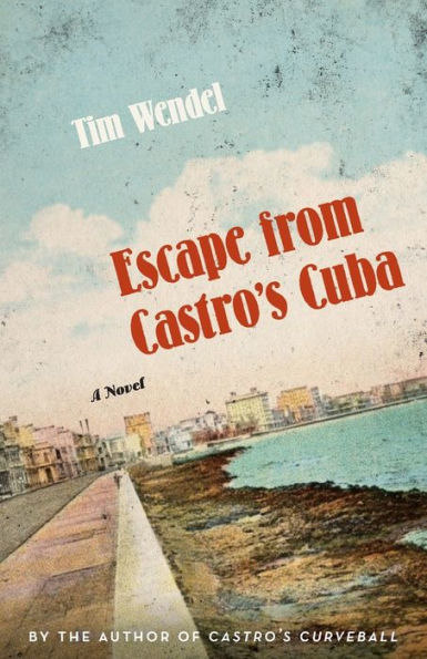 Escape from Castro's Cuba: A Novel