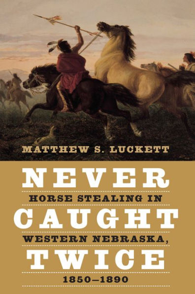 Never Caught Twice: Horse Stealing in Western Nebraska, 1850-1890
