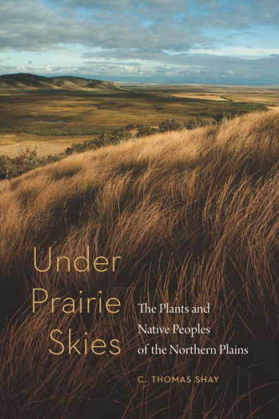 Under Prairie Skies: the Plants and Native Peoples of Northern Plains