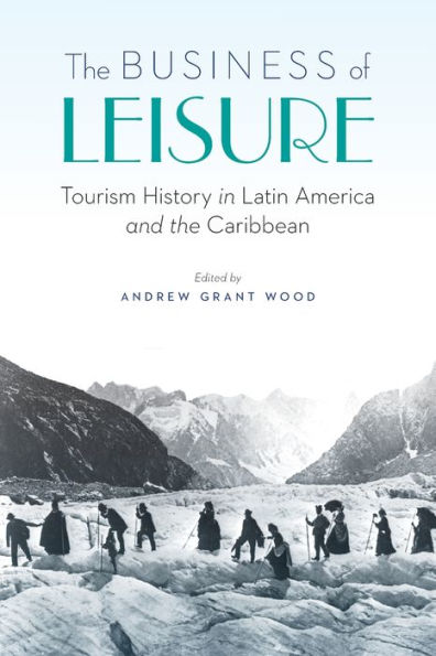 The Business of Leisure: Tourism History in Latin America and the Caribbean