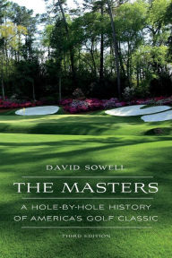 Title: The Masters: A Hole-by-Hole History of America's Golf Classic, Author: David Sowell