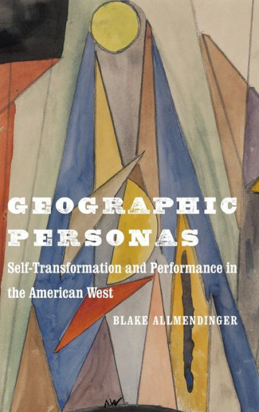 Geographic Personas: Self-Transformation and Performance the American West