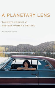 English ebook download A Planetary Lens: The Photo-Poetics of Western Women's Writing by  9781496225139