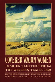 Title: Covered Wagon Women, Volume 2: Diaries and Letters from the Western Trails, 1850, Author: Kenneth L. Holmes