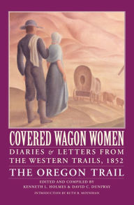 Title: Covered Wagon Women, Volume 5: Diaries and Letters from the Western Trails, 1852: The Oregon Trail, Author: Kenneth L. Holmes