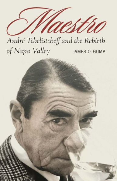 Maestro: André Tchelistcheff and the Rebirth of Napa Valley