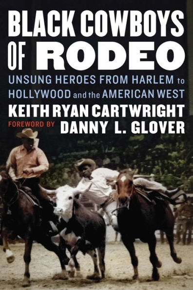 Black Cowboys of Rodeo: Unsung Heroes from Harlem to Hollywood and the American West