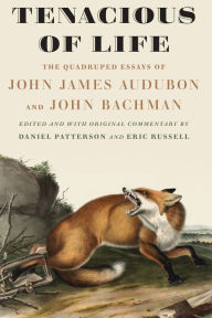 Title: Tenacious of Life: The Quadruped Essays of John James Audubon and John Bachman, Author: John James Audubon