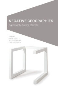 Title: Negative Geographies: Exploring the Politics of Limits, Author: David Bissell