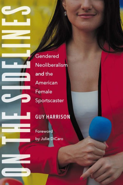 On the Sidelines: Gendered Neoliberalism and the American Female Sportscaster