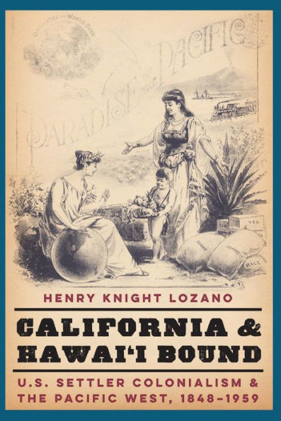 California and Hawai'i Bound: U.S. Settler Colonialism and the Pacific West, 1848-1959