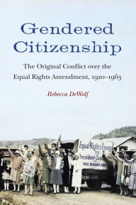 Free iphone audio books download Gendered Citizenship: The Original Conflict over the Equal Rights Amendment, 1920-1963 9781496227959