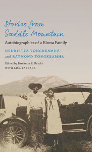 Title: Stories from Saddle Mountain: Autobiographies of a Kiowa Family, Author: Henrietta Tongkeamha