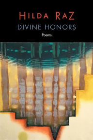 Title: Divine Honors: Poems, Author: Hilda Raz