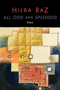 Title: All Odd and Splendid: Poems, Author: Hilda Raz