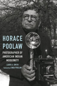 Title: Horace Poolaw, Photographer of American Indian Modernity, Author: Laura E. Smith