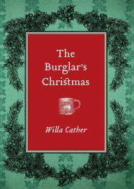 Title: The Burglar's Christmas, Author: Willa Cather