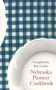 Title: Nebraska Pioneer Cookbook, Author: Kay Graber