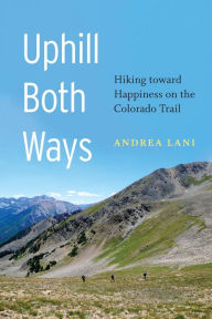 Ebook for ipad free download Uphill Both Ways: Hiking toward Happiness on the Colorado Trail by 