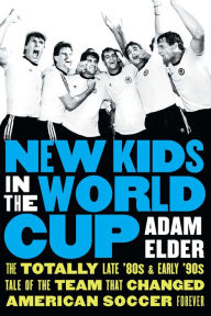 Downloading books to iphone 5 New Kids in the World Cup: The Totally Late '80s and Early '90s Tale of the Team That Changed American Soccer Forever by Adam Elder, Adam Elder DJVU 9781496229434