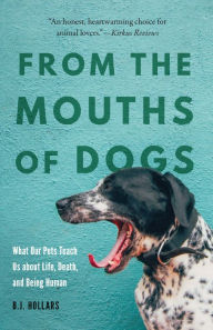 Free books downloadable as pdf From the Mouths of Dogs: What Our Pets Teach Us about Life, Death, and Being Human