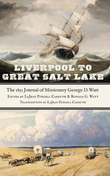 Liverpool to Great Salt Lake: The 1851 Journal of Missionary George D. Watt
