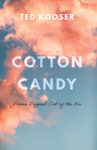 Free download books for kindle fire Cotton Candy: Poems Dipped Out of the Air 9781496231291