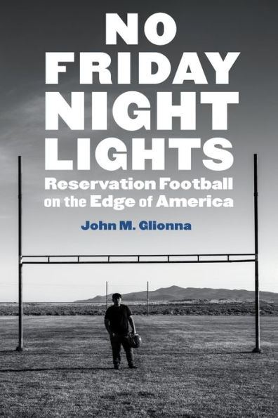 No Friday Night Lights: Reservation Football on the Edge of America