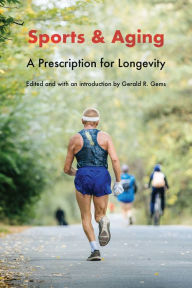 Title: Sports and Aging: A Prescription for Longevity, Author: Gerald R. Gems