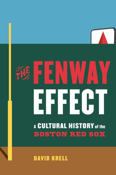 the Fenway Effect: A Cultural History of Boston Red Sox