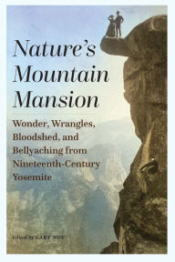 Free audio books and downloads Nature's Mountain Mansion: Wonder, Wrangles, Bloodshed, and Bellyaching from Nineteenth-Century Yosemite