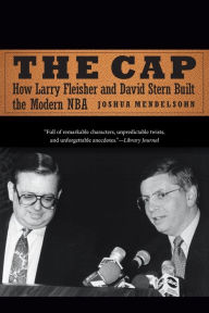 Title: The Cap: How Larry Fleisher and David Stern Built the Modern NBA, Author: Joshua Mendelsohn