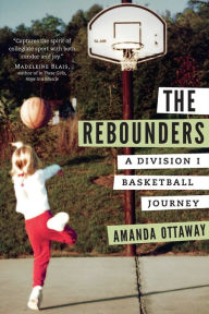 Title: The Rebounders: A Division I Basketball Journey, Author: Amanda Ottaway