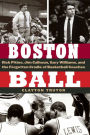 Boston Ball: Rick Pitino, Jim Calhoun, Gary Williams, and the Forgotten Cradle of Basketball Coaches