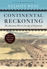 Electronics pdf books free download Continental Reckoning: The American West in the Age of Expansion English version ePub FB2 9781496233585 by Elliott West, Elliott West