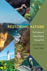 Title: Restoring Nature: The Evolution of Channel Islands National Park, Author: Lary M. Dilsaver