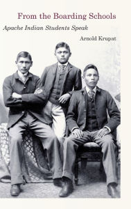 Title: From the Boarding Schools: Apache Indian Students Speak, Author: Arnold Krupat