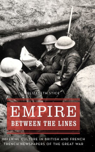 Empire between the Lines: Imperial Culture British and French Trench Newspapers of Great War