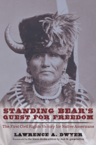 Title: Standing Bear's Quest for Freedom: The First Civil Rights Victory for Native Americans, Author: Lawrence A. Dwyer