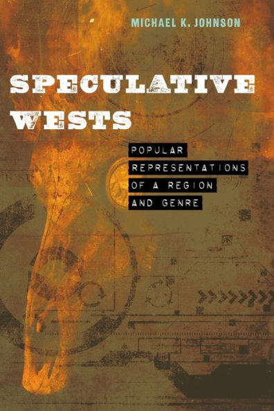 Speculative Wests: Popular Representations of a Region and Genre