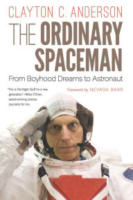 Title: The Ordinary Spaceman: From Boyhood Dreams to Astronaut, Author: Clayton C. Anderson