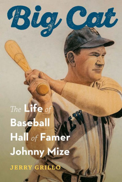 Big Cat: The Life of Baseball Hall Famer Johnny Mize