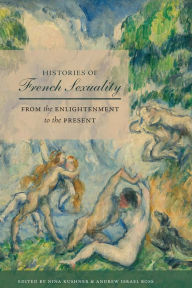 Title: Histories of French Sexuality: From the Enlightenment to the Present, Author: Nina Kushner