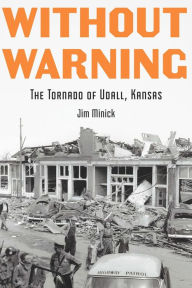 Title: Without Warning: The Tornado of Udall, Kansas, Author: Jim Minick
