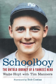 Free ebook bestsellers downloads Schoolboy: The Untold Journey of a Yankees Hero by Waite Hoyt, Tim Manners, Bob Costas PDB iBook English version 9781496236791