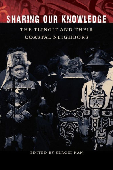 Sharing Our Knowledge: The Tlingit and Their Coastal Neighbors